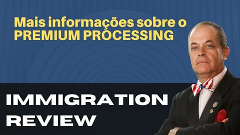 MAIS INFORMAÇÕES SOBRE O PREMIUM PROCESSING - IMMIGRATION REVIEW