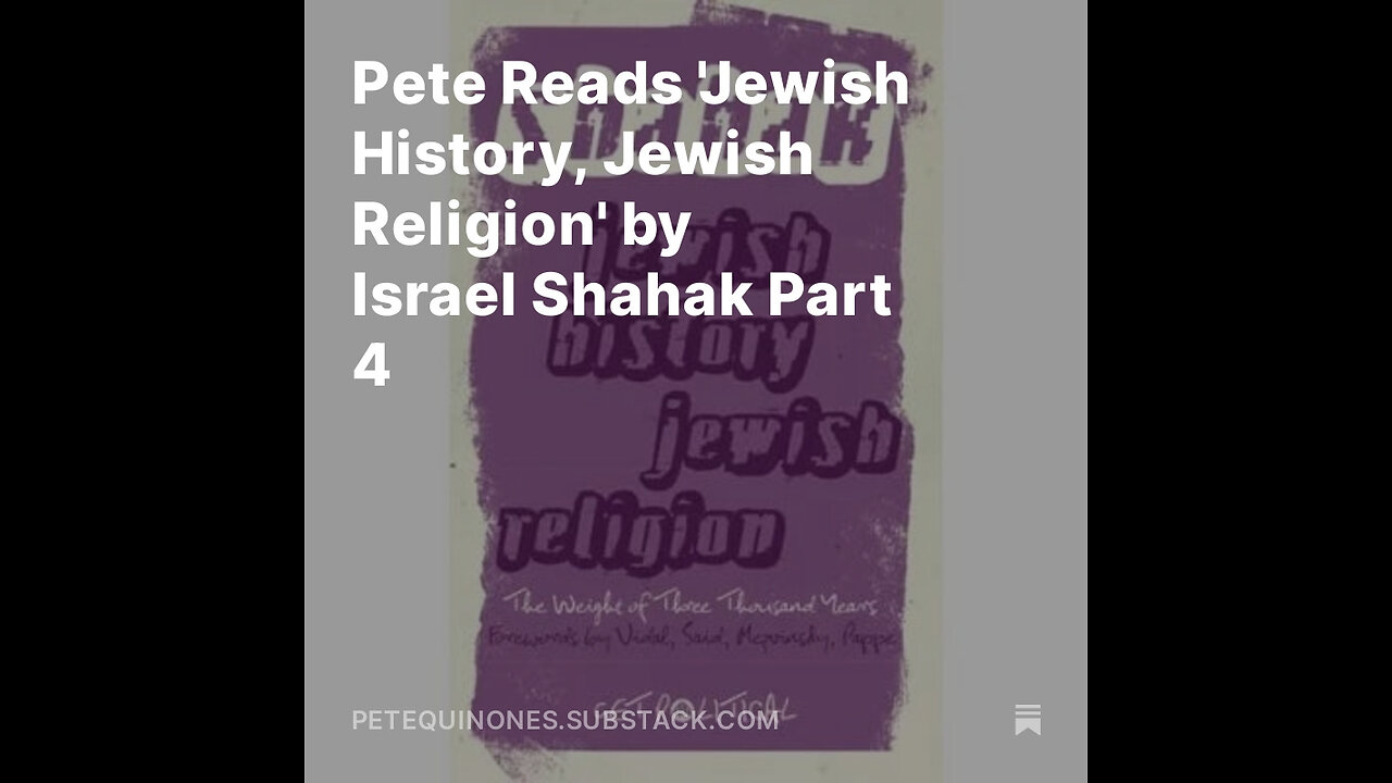 Pete Reads 'Jewish History, Jewish Religion' by Israel Shahak Part 4