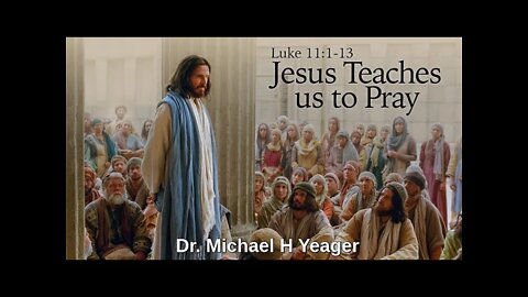 Jesus Teaching On Prayer by Dr Michael H Yeager