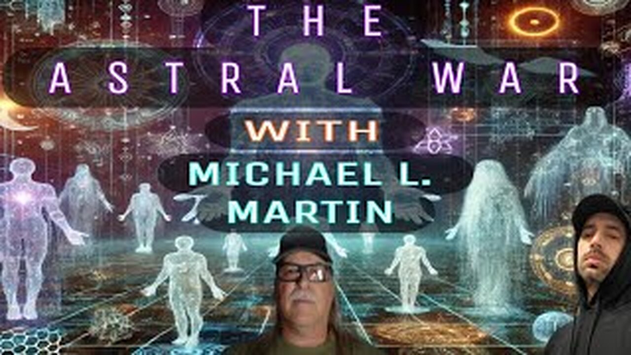 THE ASTRAL WAR: with MICHAEL L. MARTIN (COMMUNITY DISCUSSION)