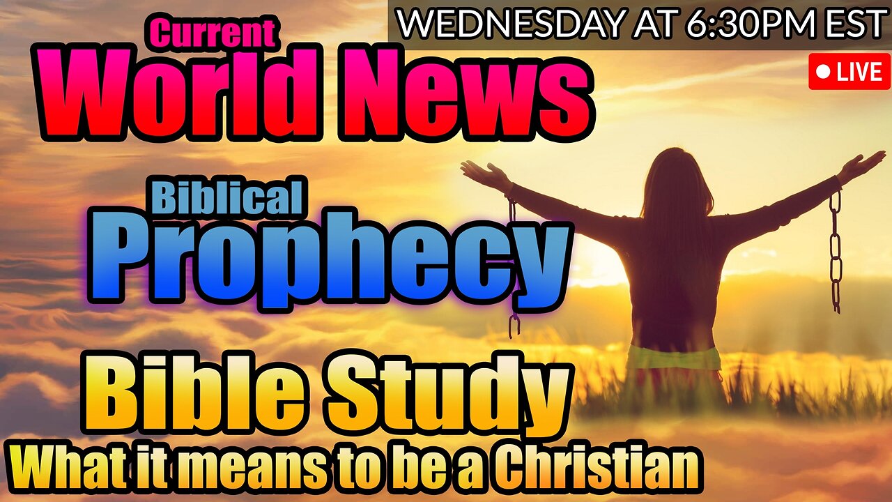 LIVE WEDNESDAY AT 6:30PM EST - WORLD NEWS IN BIBLICAL PROPHECY AND WHAT IT MEANS TO BE A CHRISTIAN!