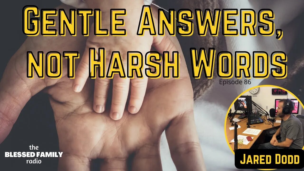 Gentle Answers, not Harsh Words - Ep 86