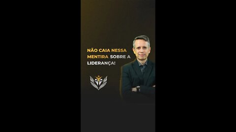 Não caia nessa mentira sobre liderança... O Grande Mito!