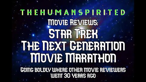 The Human Spirited Podcast Movie Reviews: Star Trek The Next Generation Movie Marathon