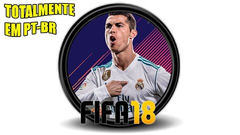 FIFA 2018 TOTALMENTE EM PT-BR (MENUS E NARRAÇÃO) #GAMEPLAY