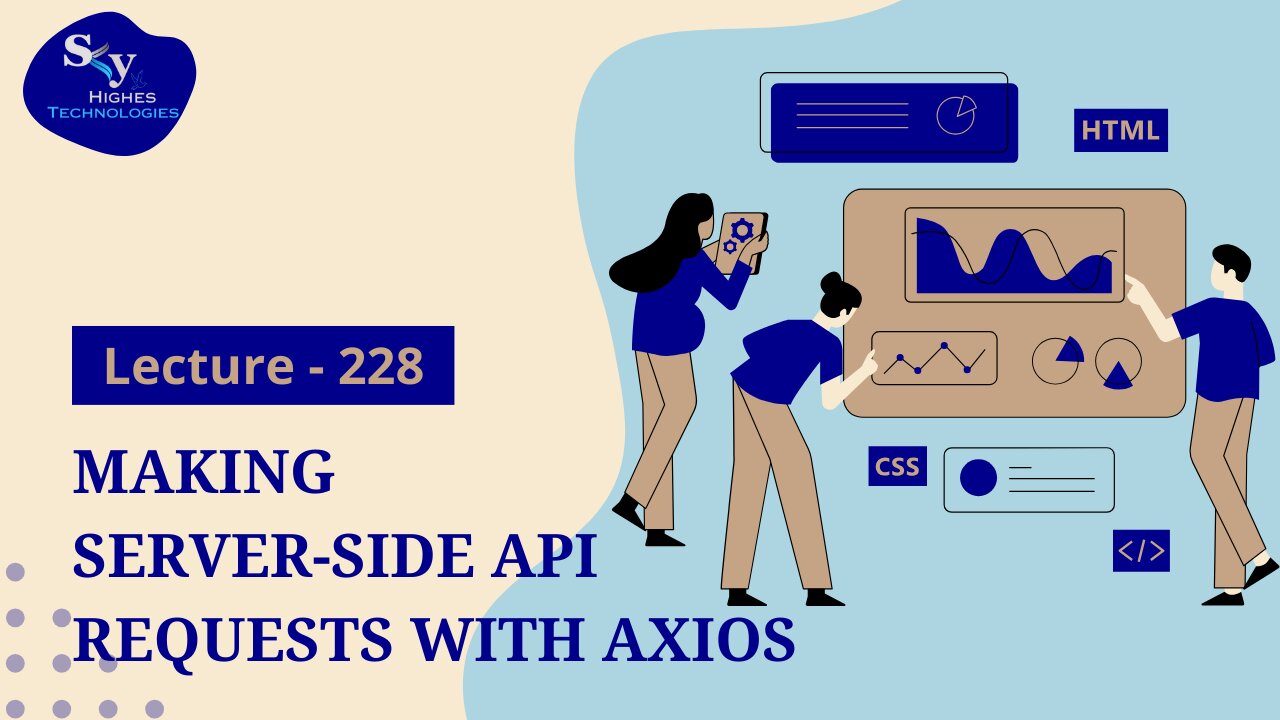 228. Making Server-Side API Requests with Axios | Skyhighes | Web Development