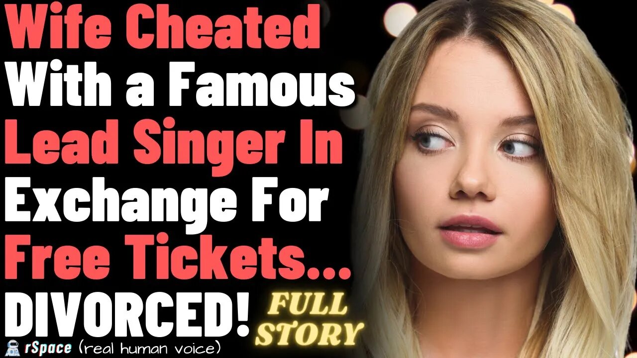 Wife Cheated With a Famous Lead Singer in Exchange for Free Tickets... Divorced for a Better Life.