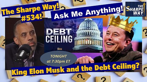 Sharpe Way # 5​3​4! ​Is ​King Elon Musk right about the debt ceiling? LIVE Ask Me Anything!