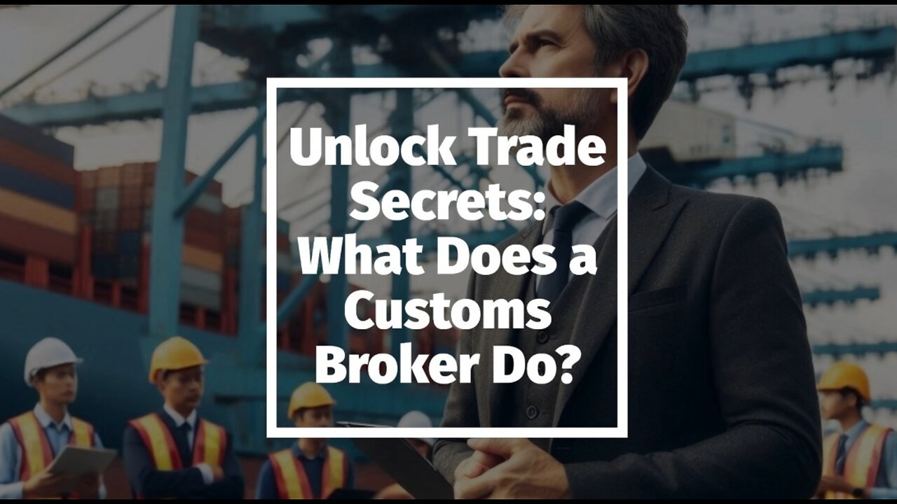 Streamlining International Trade: The Essential Role of Customs House Brokers