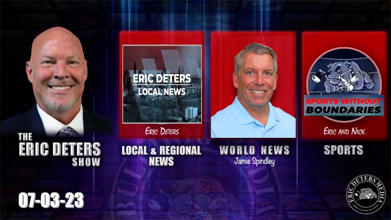 Eric Deters Show | Local News | World News | Sports | July 03, 2023