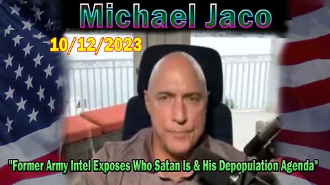 Michael Jaco HUGE Intel 10-12-23: "Former Army Intel Exposes Who Satan Is & His Depopulation Agenda"