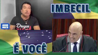 IMBECIL É VOCÊ ! MORAES