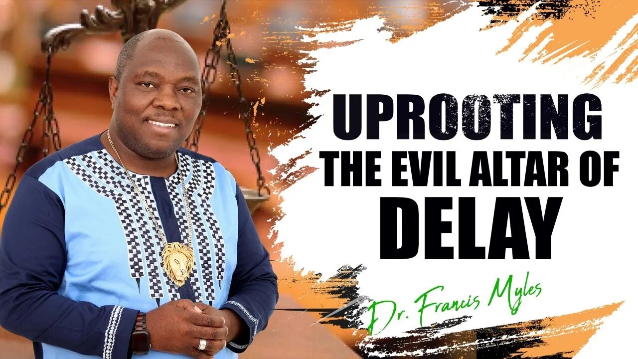 Uprooting The Evil Altar of Delay | Dr Francis Myles