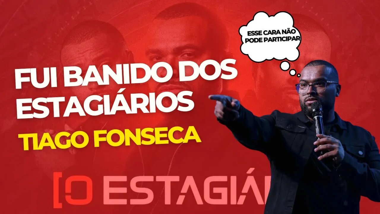 O Estagiário Tiago Fonseca - Fui Banido Do Estagiário