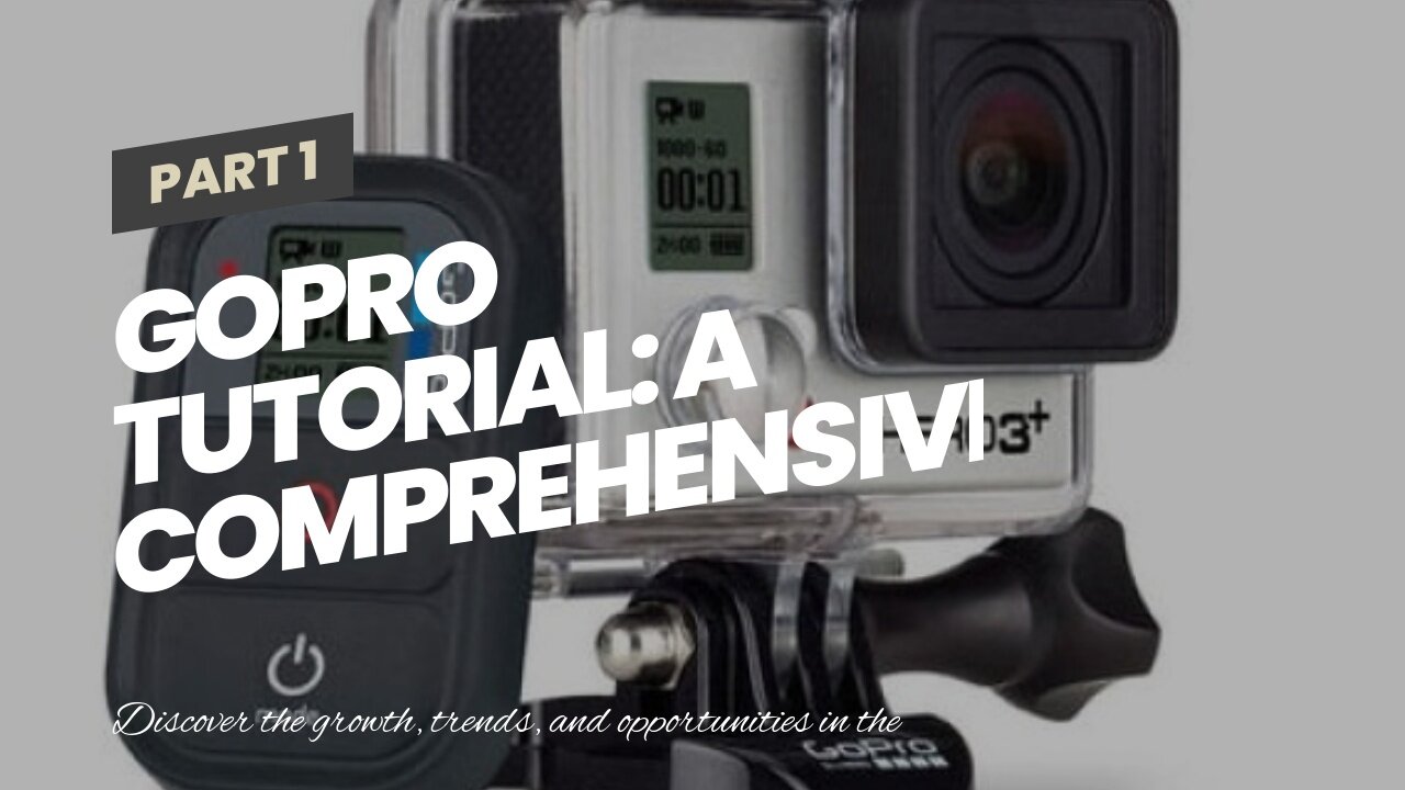 GoPro Tutorial: A Comprehensive Guide to Mastering Your GoPro Camera