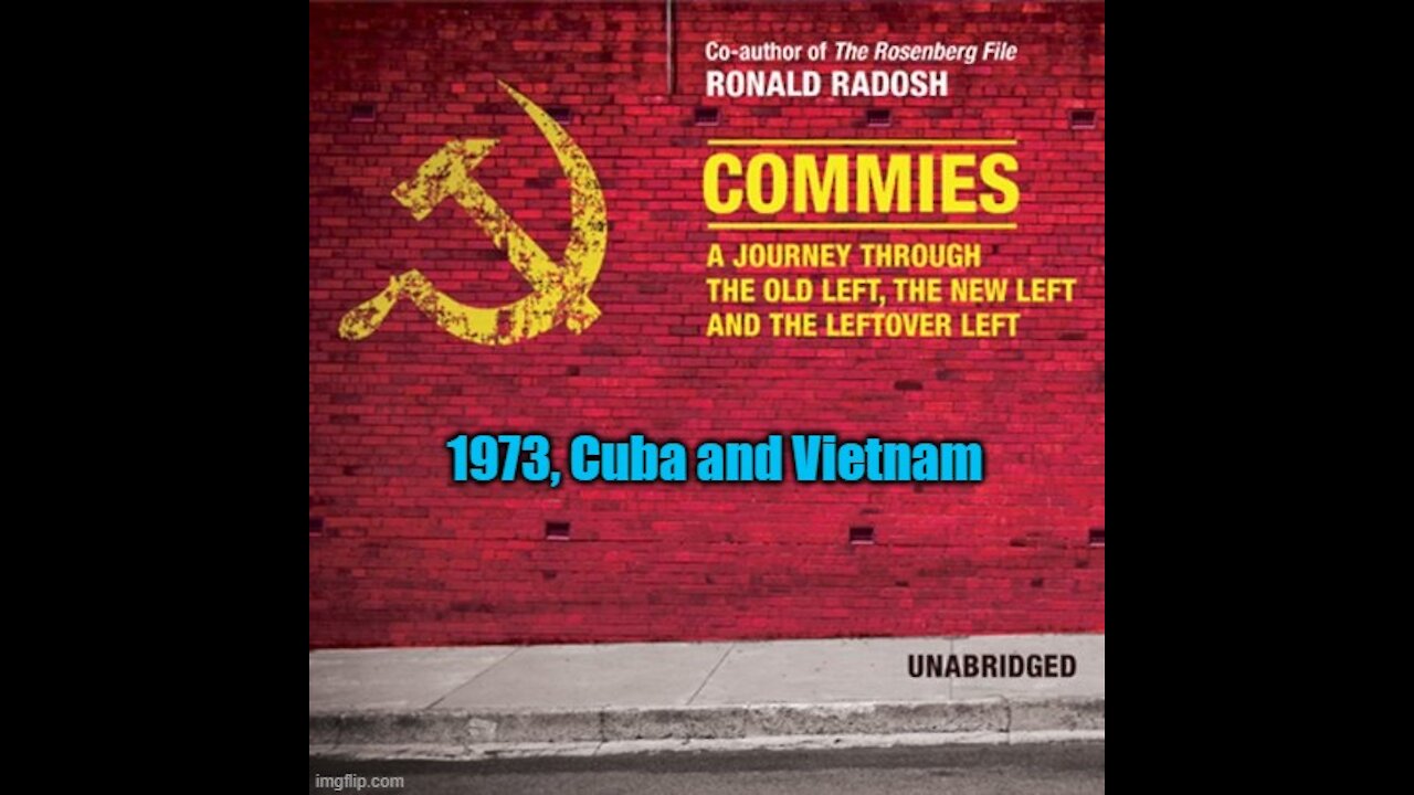 Commies: Radosh in 1973, Cuba and Vietnam - part 2