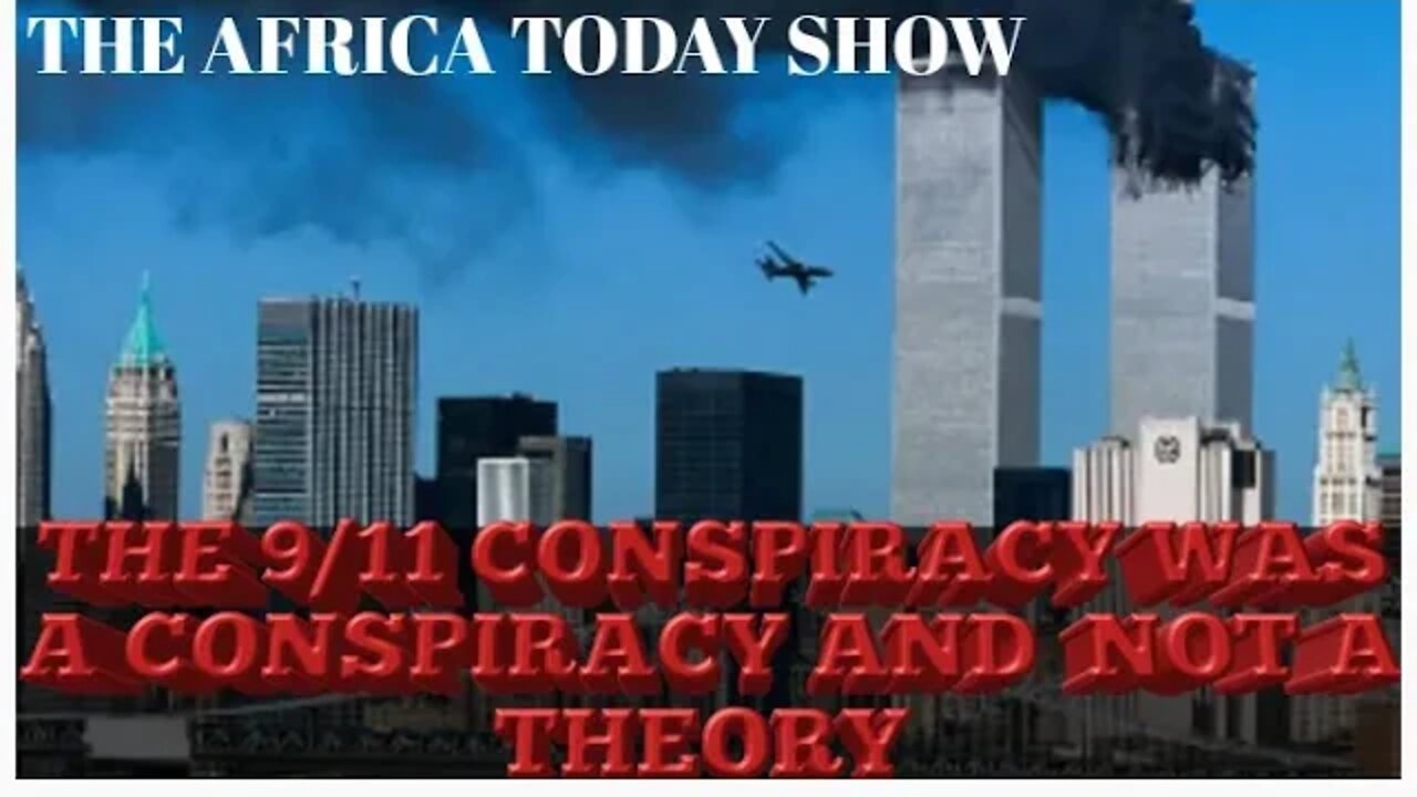 AFRICA TODAY SHOW-THE 9/11 CONSPIRACY WAS A CONSPIRACY AND NOT A THEORY