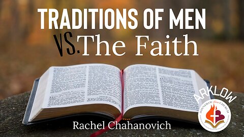 Traditions of Men VS. The Faith - Rachel Chahanovich, February 11th 2024