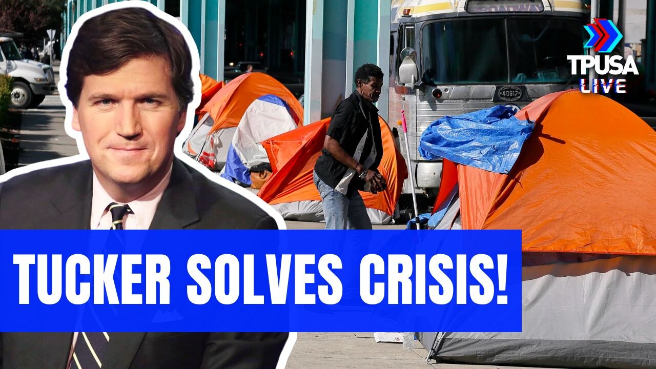 WATCH: TUCKER SOLVES THE HOMELESS CRISIS PROBLEM IN 90 SECONDS