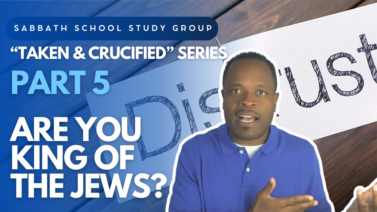 Are You the King of the Jews? (Mark 15) Sabbath School Lesson Study Group w/ Chris Bailey III