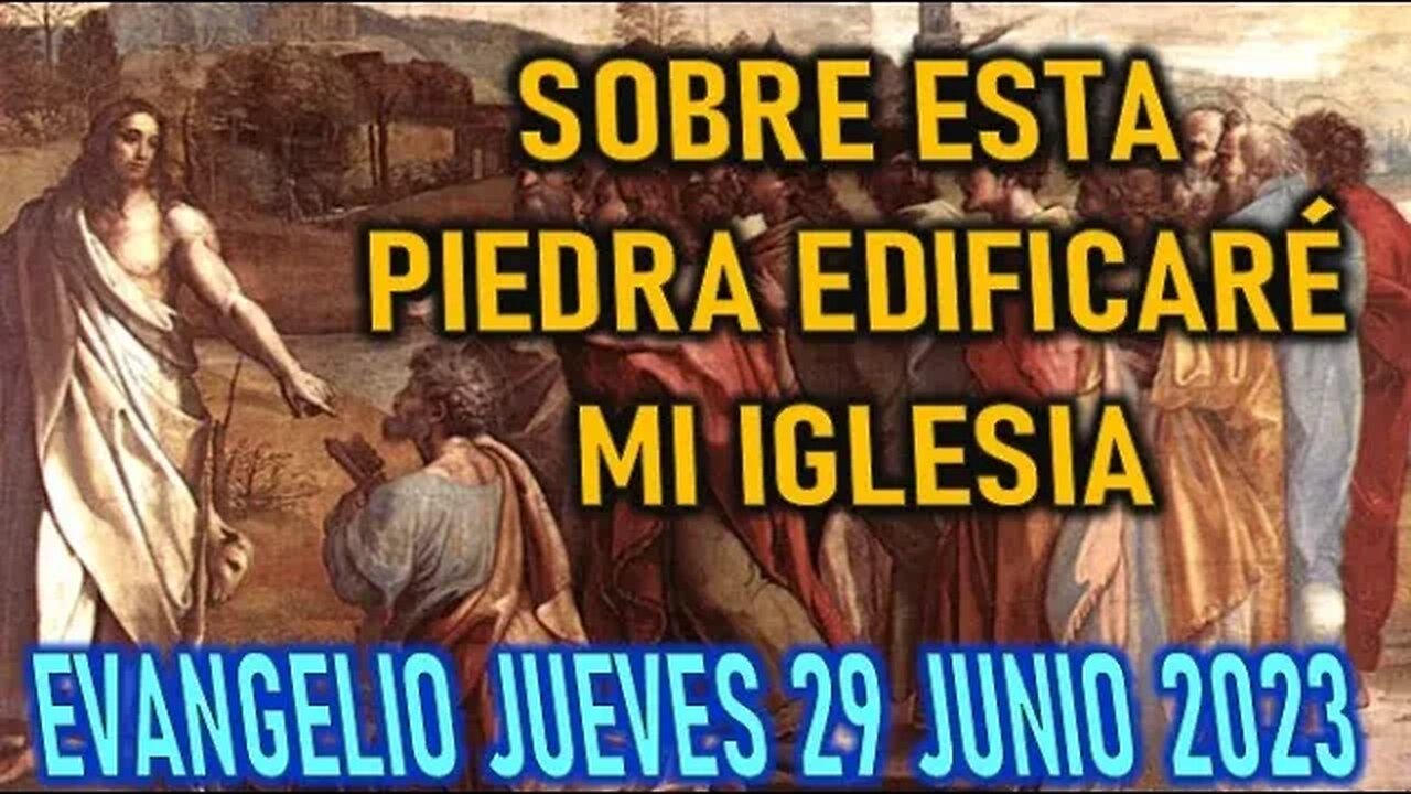 EL EVANGELIO DEL DÍA - SOBRE ESTA PIEDRA EDIFICARE MI IGLESIA -JUEVES 29 JUNIO 2023