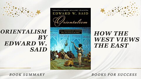 How the West Views the East: Insights from 'Orientalism' by Edward W. Said. Book Summary