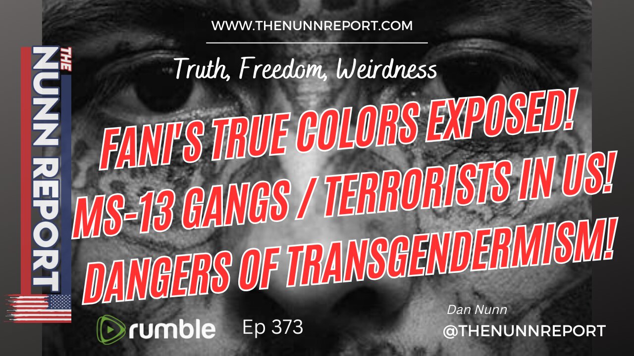 Ep 373 Fani Exposed, MS-13 Gangs Band With Illegals, Dangers of Trans | the Nunn Report