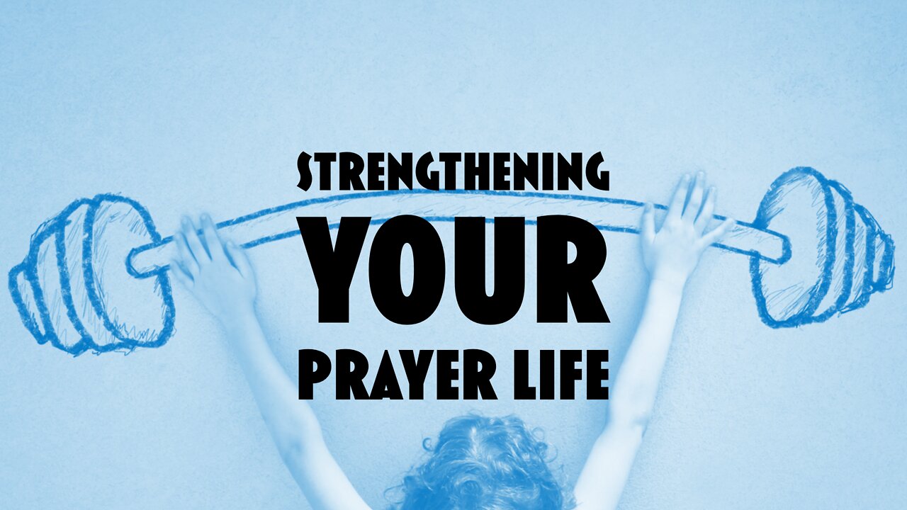 February 6, 2022 - STRENGTHEN YOUR PRAYER LIFE