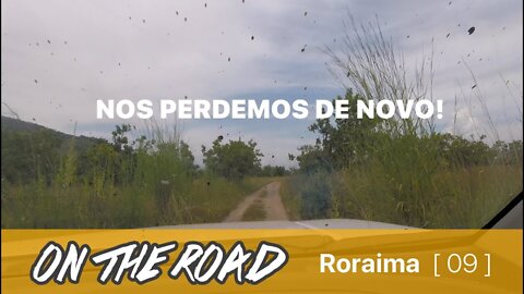 [ 09 ] Roraima | Perdidos de novo.