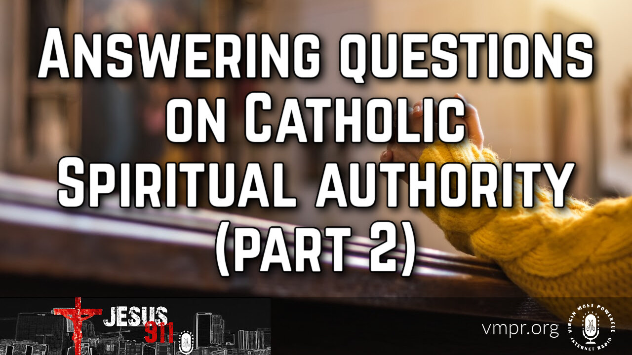 15 Jun 23, Jesus 911: Answering Questions on Catholic Spiritual Authority, Pt. 2