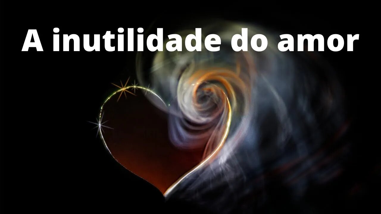 A inutilidade do amor