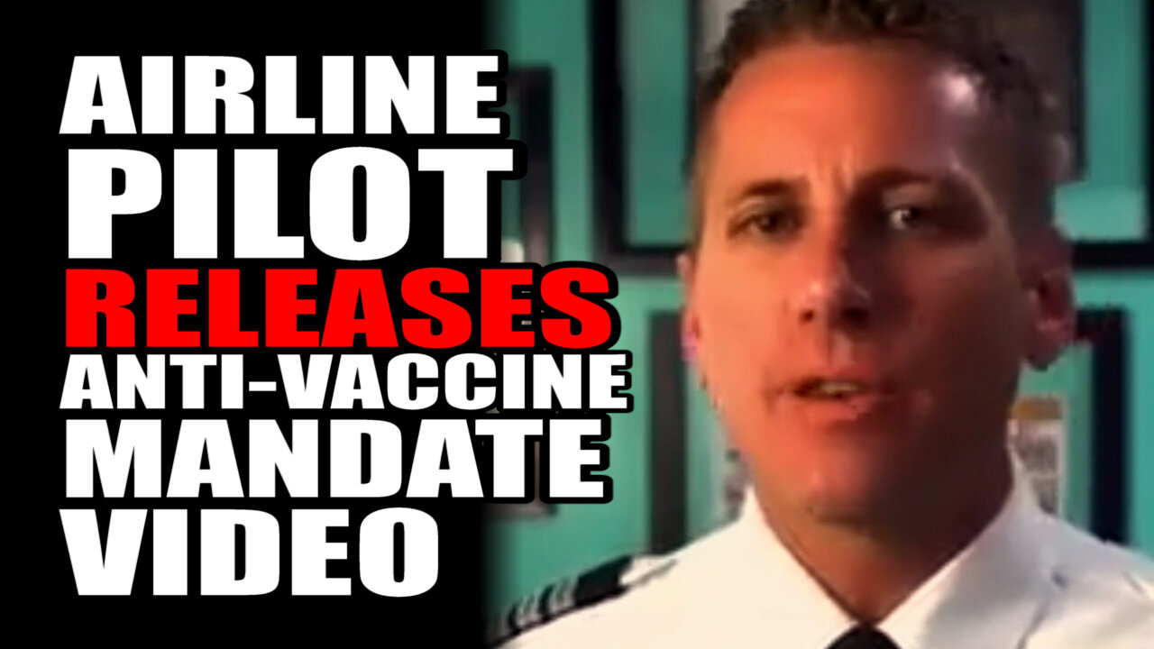 Airline Pilot Releases ANTI-VACCINE Mandate Video