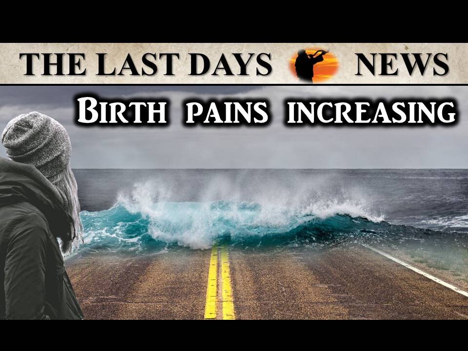 With Each Passing Day, The Birth Pains Grow in Frequency and Intensity!