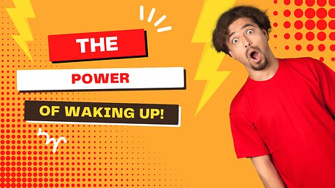 The Power of Waking Up!