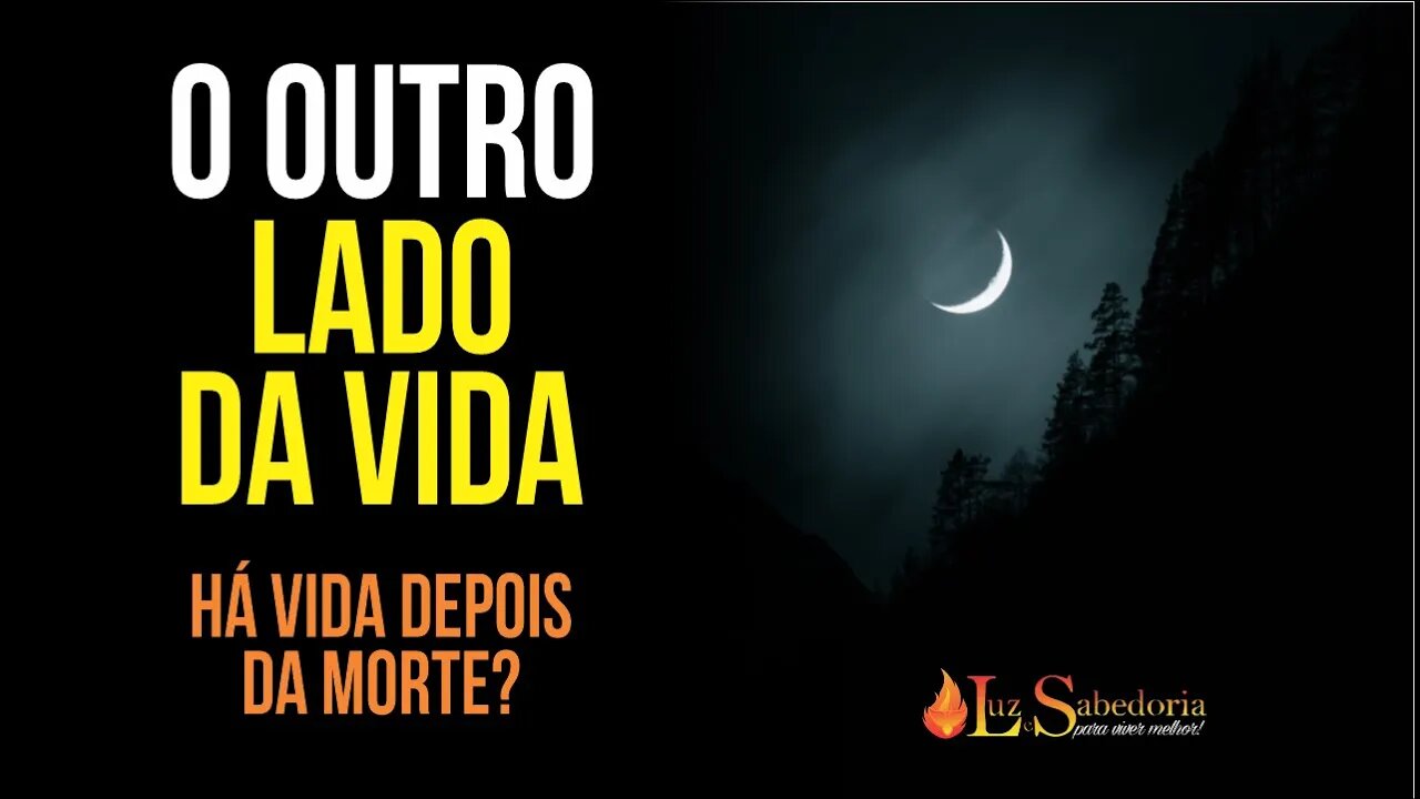 O OUTRO LADO da vida (há vida depois da morte?)