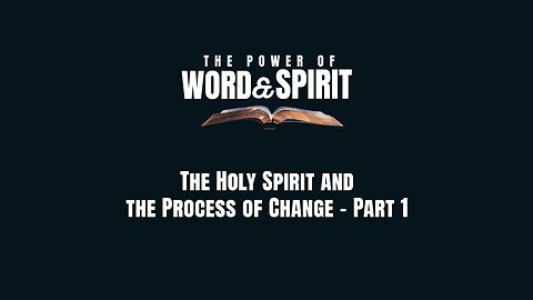 2024-07-14 - The Power of Word and Spirit - 14 - The Holy Spirit and the Process of Change: Part 1