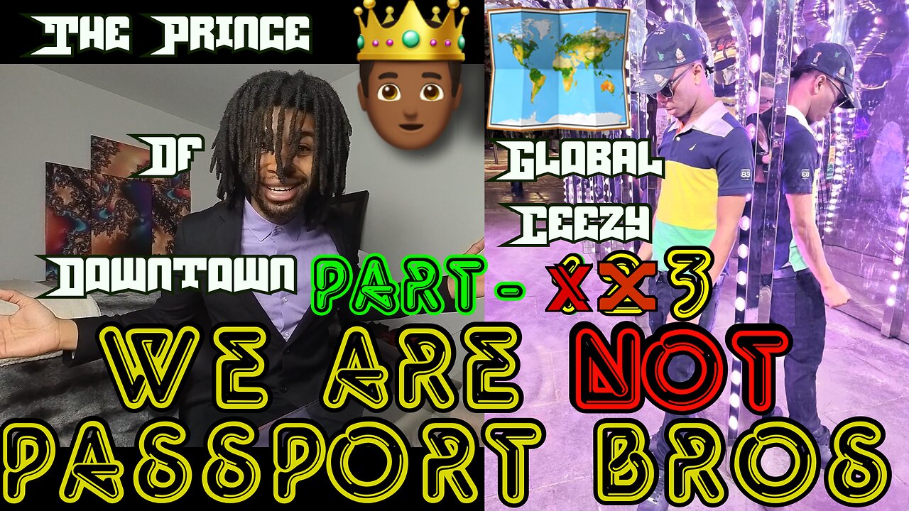 WE ARE NOT PASSPORT BROS ( PART 3 ) | FT. GLOBAL CEEZY | LETS TALK ABOUT IT | EPISODE