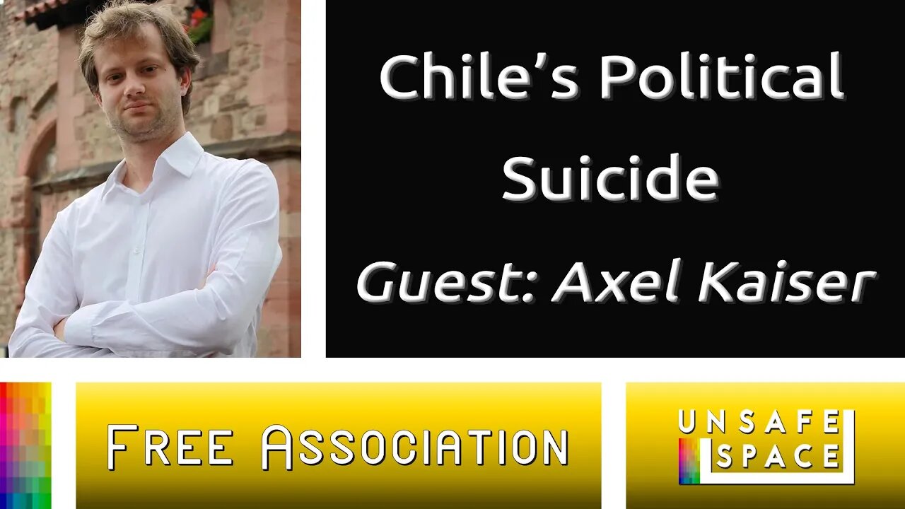 [Free Association] Chile's Political Suicide | With Axel Kaiser