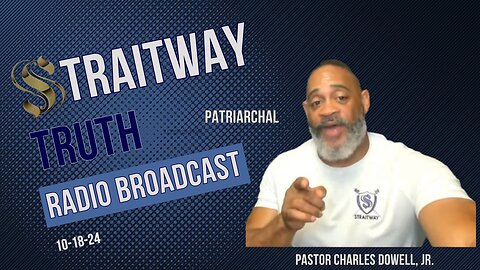 Straitway Truth Radio Broadcast 2024-10-18 | PATRIARCHAL |