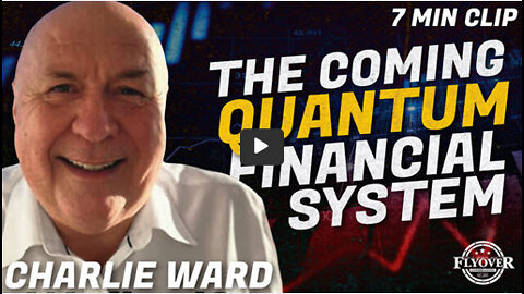 ICYMI -The Coming Quantum Financial System with Charlie Ward | Flyover Clip