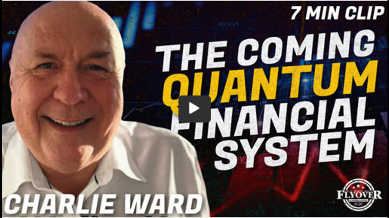 ICYMI -The Coming Quantum Financial System with Charlie Ward | Flyover Clip