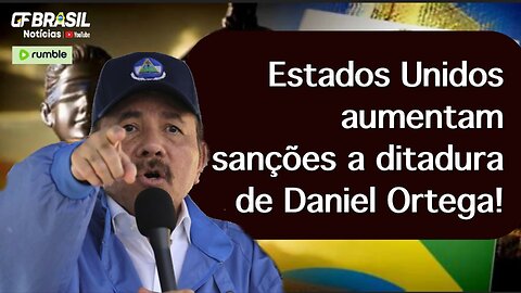 Estados Unidos aumentam sanções a ditadura de Daniel Ortega!