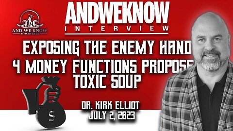 7.2.23: Interview w/ Dr. Elliot: 4 functions of money disbursed=TOXIC. PRAY!