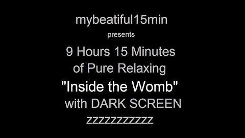 "Inside the Womb Sounds" Pure Relaxing Sleep Inducing Sounds 9 Hours 15 Minutes DARK SCREEN