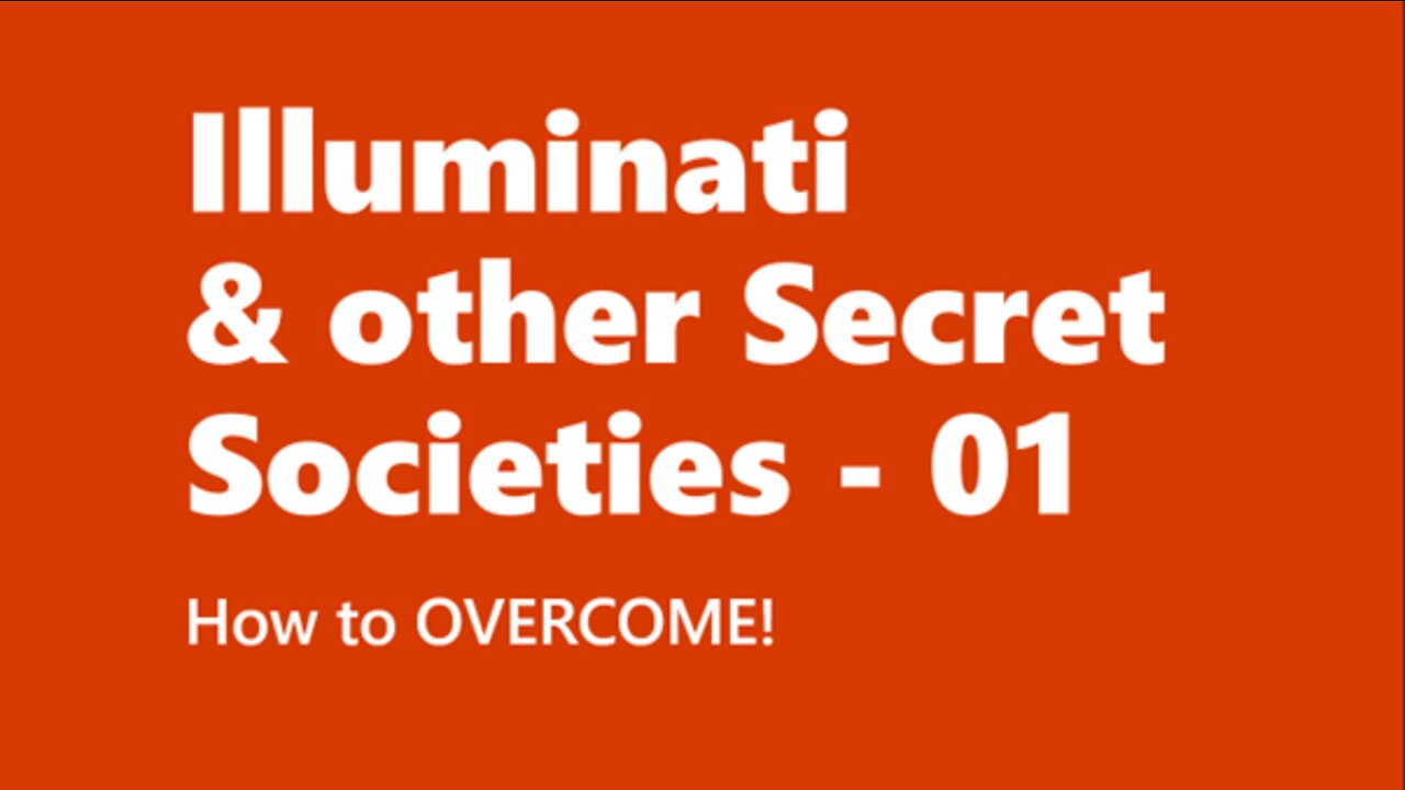 Illuminati & other Secret Societies - 01; How to overcome!