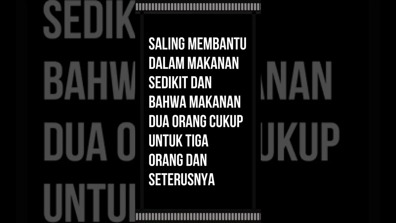 saling membantu dalam makanan sedikit dan bahwa makanan dua orang cukup untuk tiga orang dan seterus