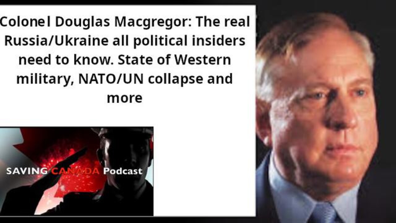 Colonel MacGregor: The Real Ukraine/NATO/Russia All Political/Military Insiders Need To Know. State of Western Military, NATO/UN Collapse and More.