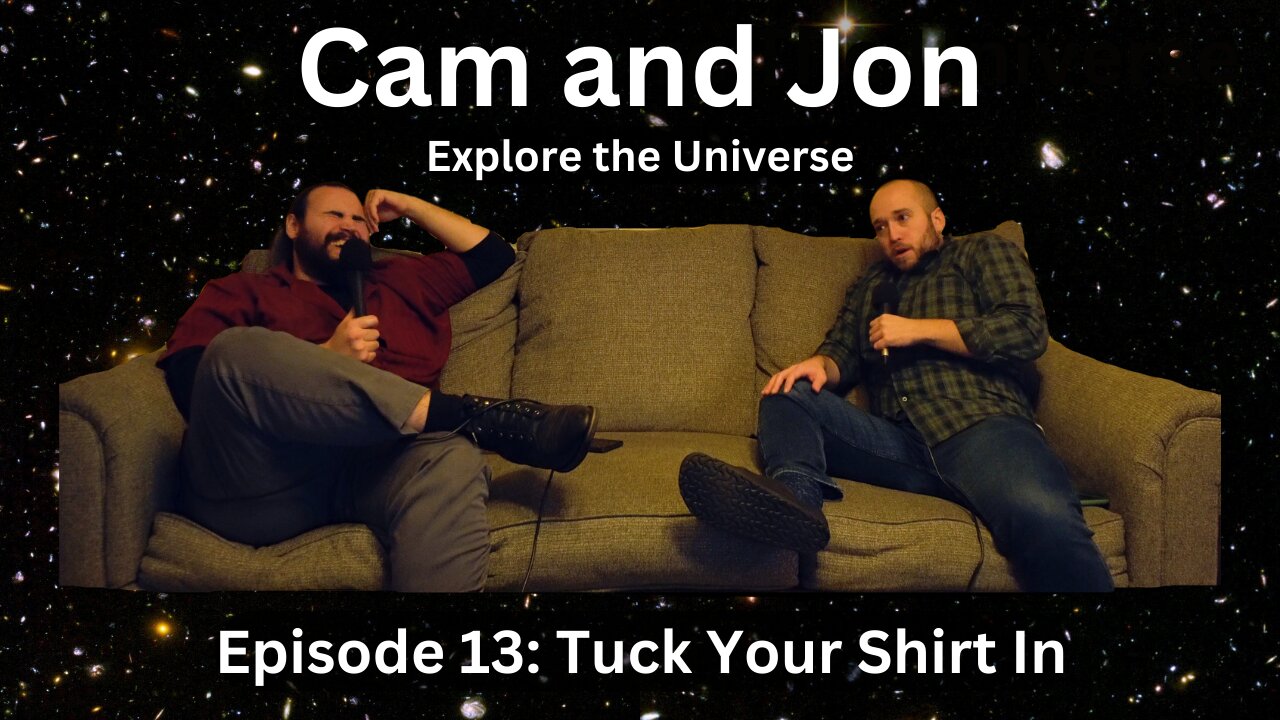 Cam and Jon Eplore the Universe Ep 13 Tuck Your Shirt In