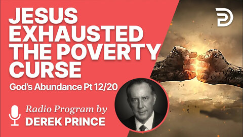 God's Abundance 12 of 20 - Jesus Exhausted the Poverty Curse