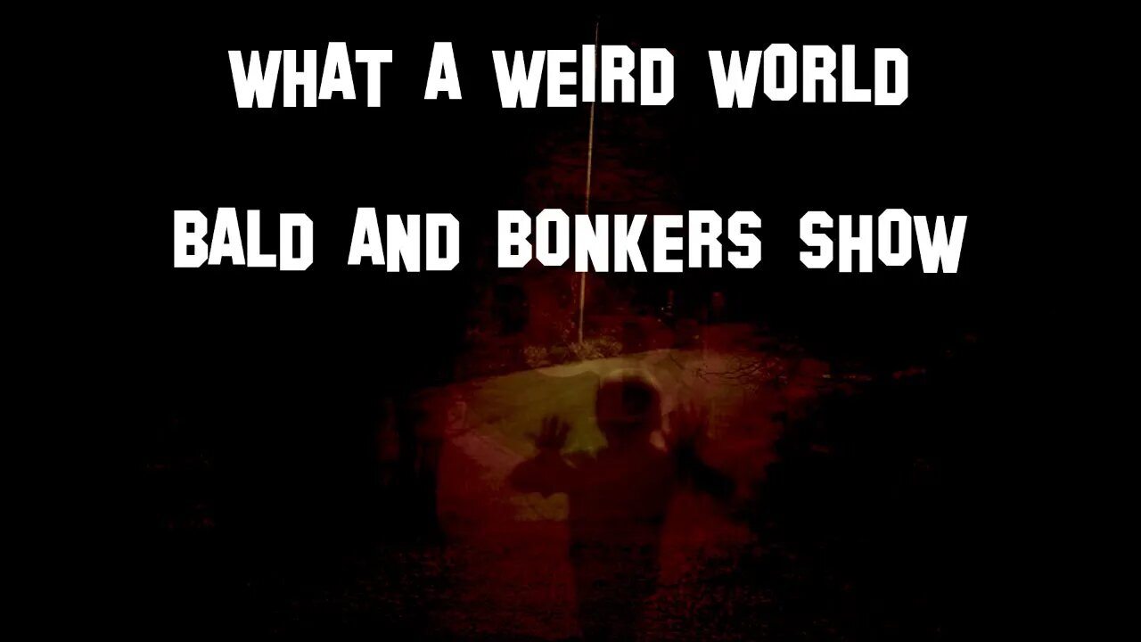 What a Weird World - Bald and Bonkers Show - Episode 3.6